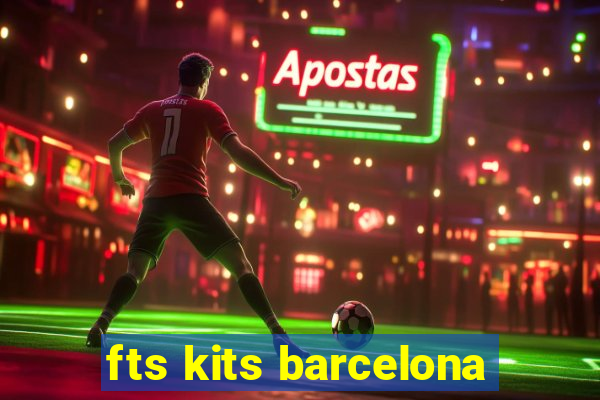 fts kits barcelona